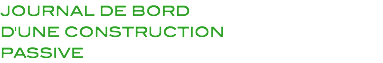 JOURNAL DE BORD D'UNE CONSTRUCTION PASSIVE