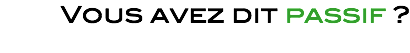 Vous avez dit passif ?
