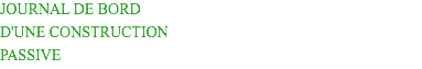 JOURNAL DE BORD D'UNE CONSTRUCTION PASSIVE
